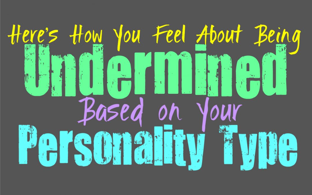 Here’s How You Handle Feeling Undermined, Based on Your Personality Type
