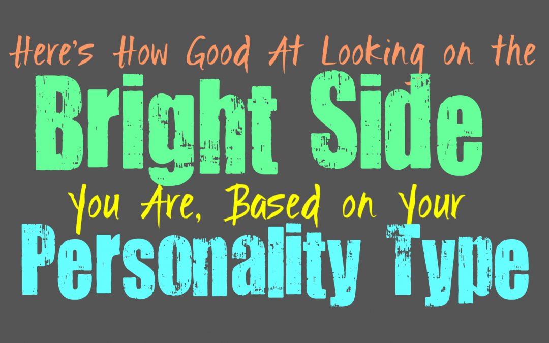 Here’s How Good You are At Looking on the Bright Side, Based on Your Personality Type