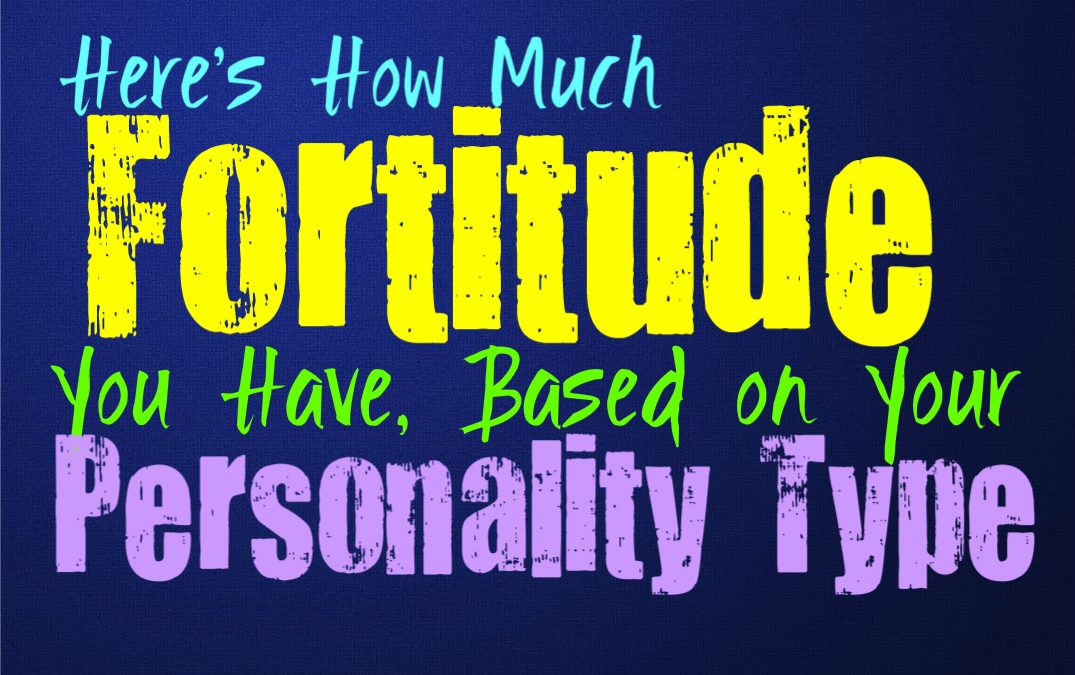 Here’s How Much Fortitude You Have, Based on Your Personality Type