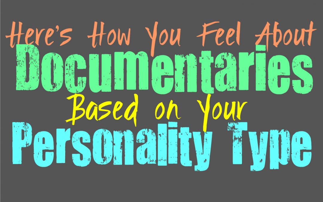 Here’s How You Feel About Documentaries, Based on Your Personality Type