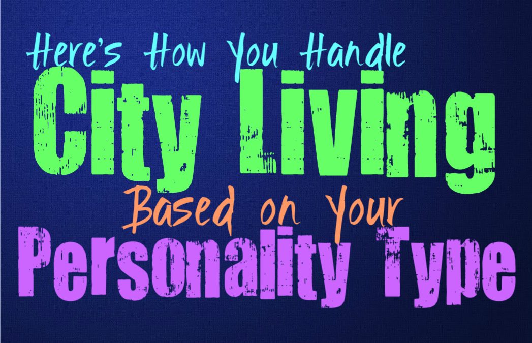 Here’s How You Handle City Living, Based on Your Personality Type