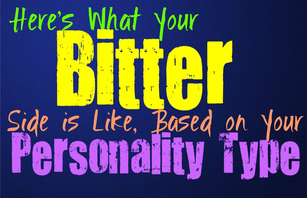 Here’s What Your Bitter Side Is Like, Based on Your Personality Type