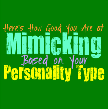 Here’s How Good You Are at Mimicking, Based on Your Personality Type