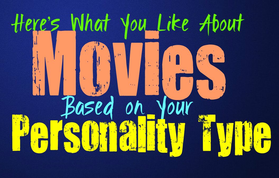 Here’s What You Like About Movies, Based on Your Personality Type