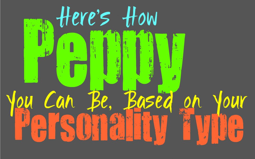 Here’s How Peppy You Can Be, Based on Your Personality Type