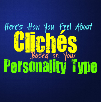 Here’s How You Feel About Clichés, Based on Your Personality Type