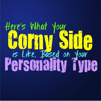 Here’s What Your Corny Side is Like, Based on Your Personality Type