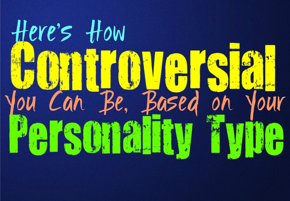 Here’s How Controversial You Can Be, Based on Your Personality Type