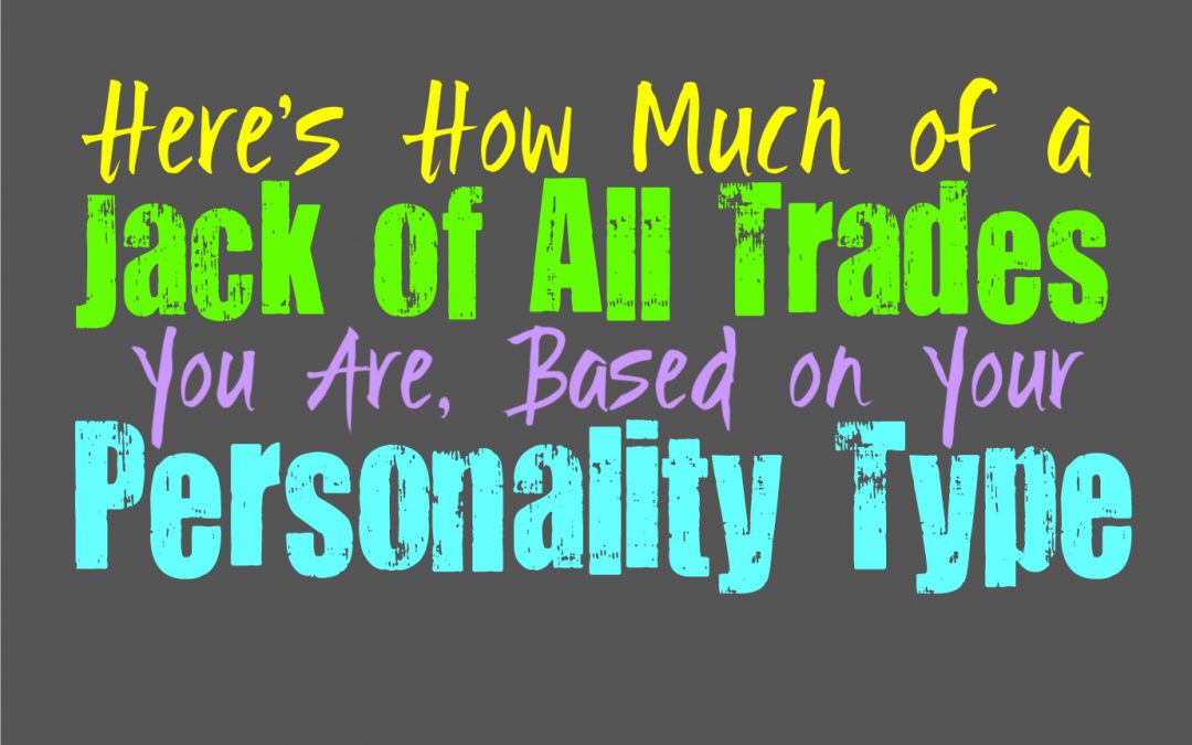 Here’s How Much of a Jack of all Trades You Are, Based on Your Personality Type