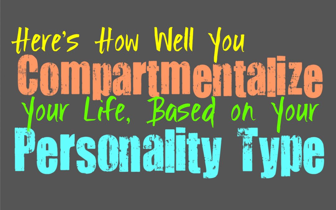 Here’s How Well You Compartmentalize Your Life, Based on Your Personality Type