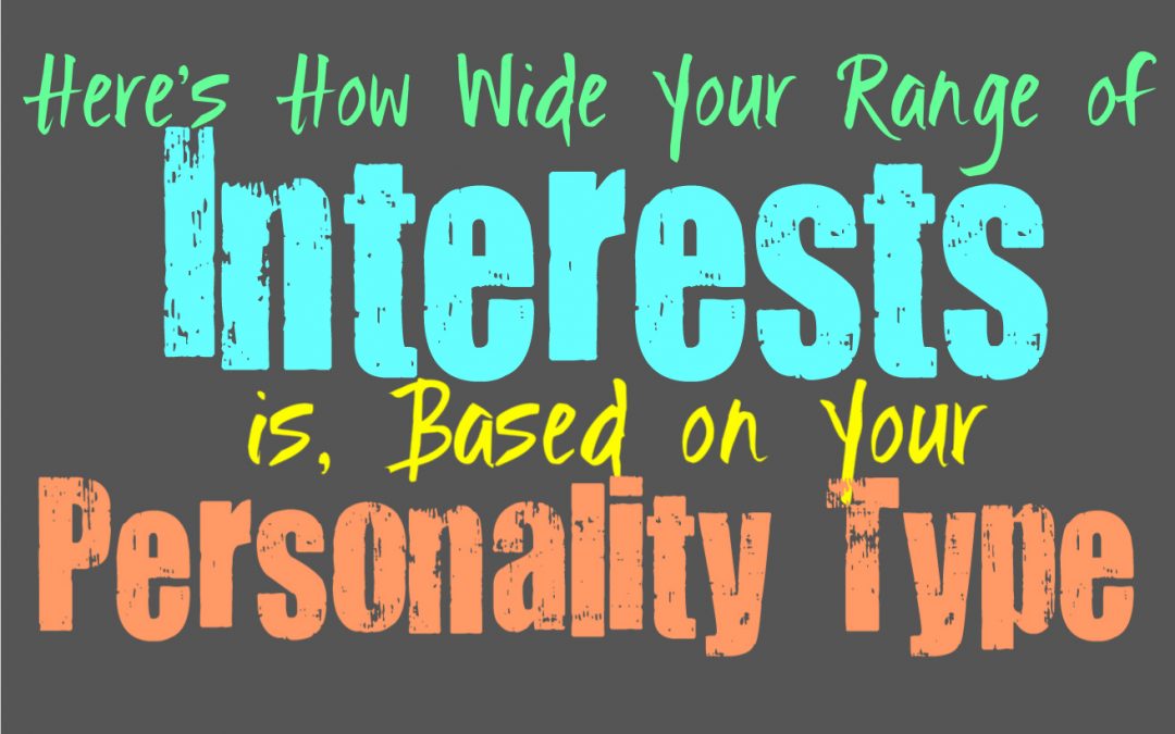 Here’s How Wide Your Range of Interests is, Based on Your Personality Type