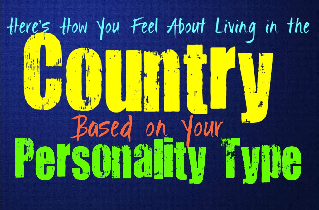 Here’s How You Handle Living in the Country, Based on Your Personality Type