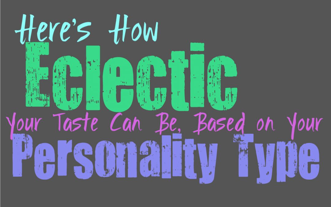 Here’s How Eclectic Your Taste Can Be, Based on Your Personality Type