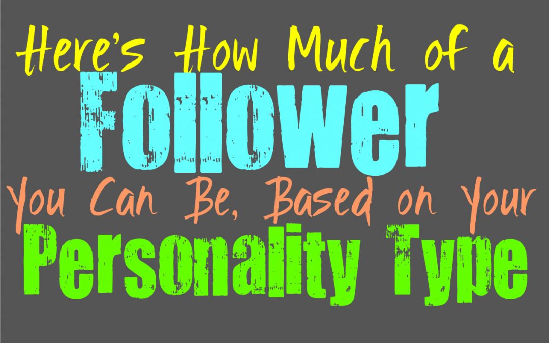 Here’s How Much of a Follower You Can Be, Based on Your Personality Type