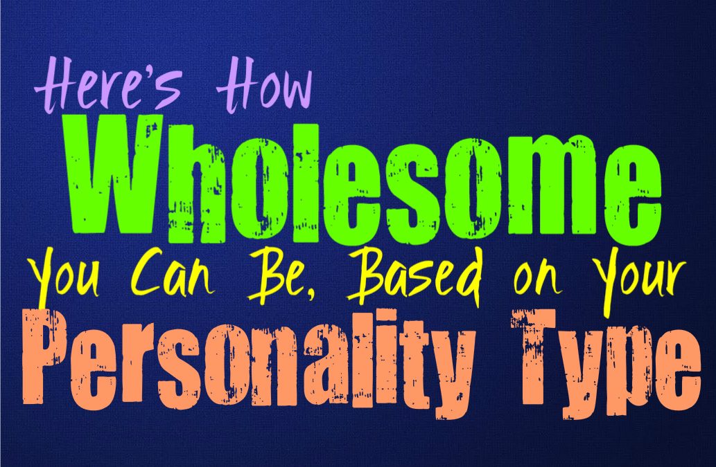 Here’s How Wholesome You Can Be, Based on Your Personality Type