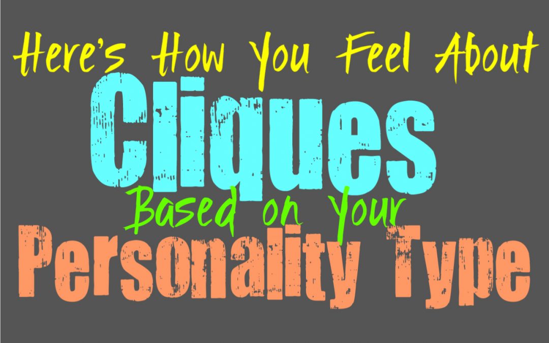 Here’s How You Feel About Cliques, Based on Your Personality Type