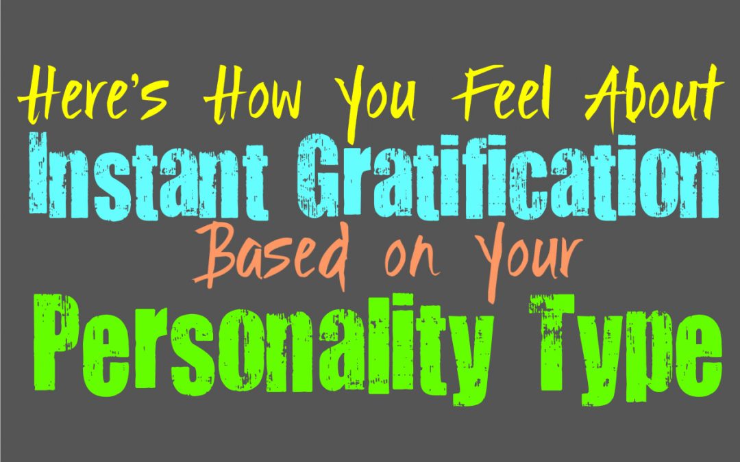 Here’s How You Feel About Instant Gratification, Based on Your Personality Type