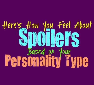 Here’s How You Feel About Spoilers, Based on Your Personality Type