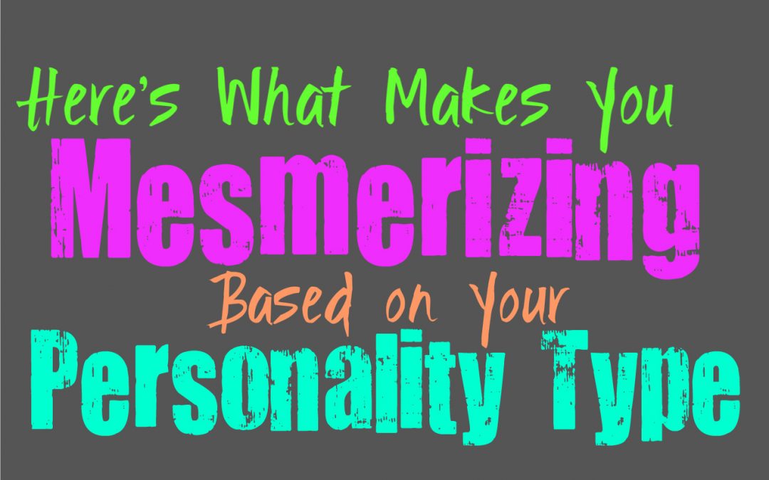 Here’s What Makes You Mesmerizing, Based on Your Personality Type