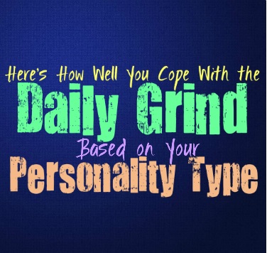 Here’s How Well You Cope With the Daily Grind, Based on Your Personality Type