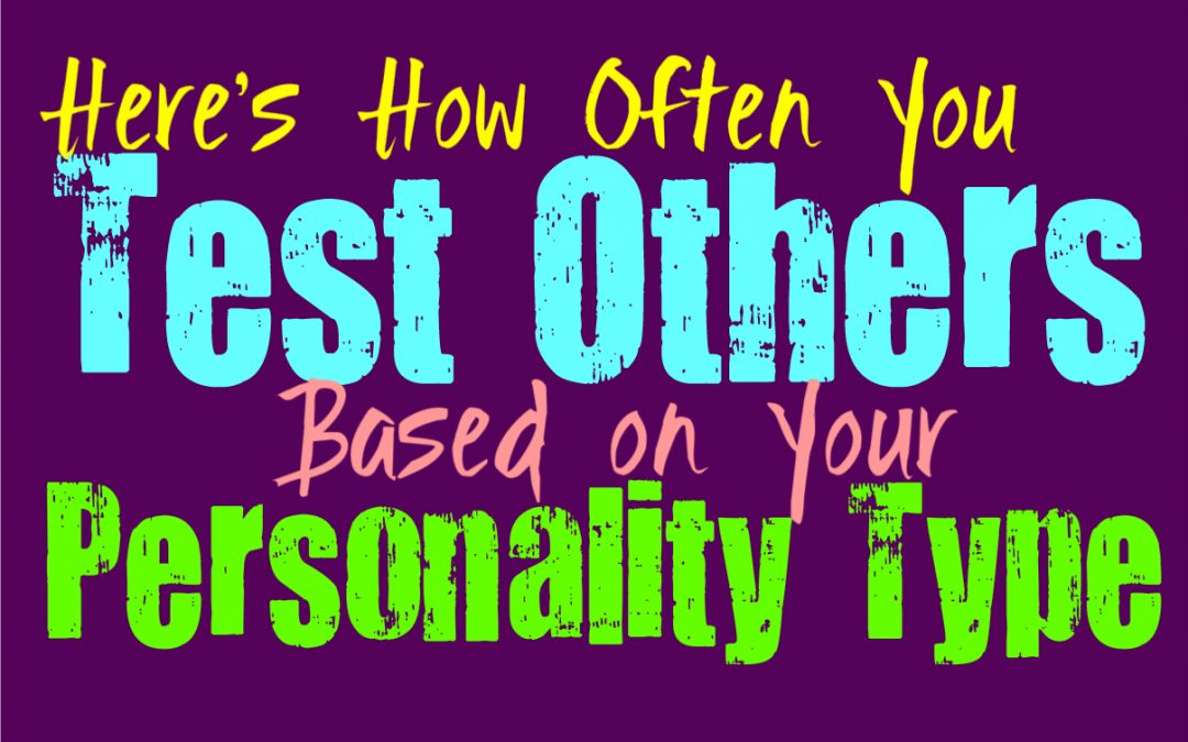 Here’s How Often You Test Others, Based on Your Personality Type ...