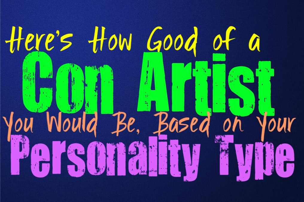 Here’s How Good of a Con Artist You Would Be, Based on Your Personality Type