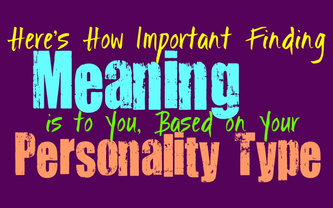 Here’s How Important Finding Meaning is to You, Based on Your Personality Type