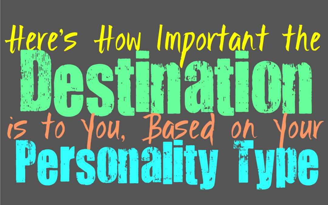 Here’s How Important the Destination is to You, Based on Your Personality Type