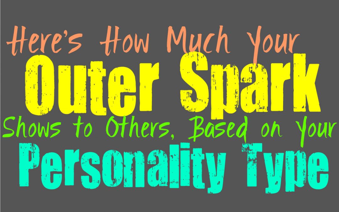 Here’s How Much Your Outer Spark Shows to Others, Based on Your Personality Type