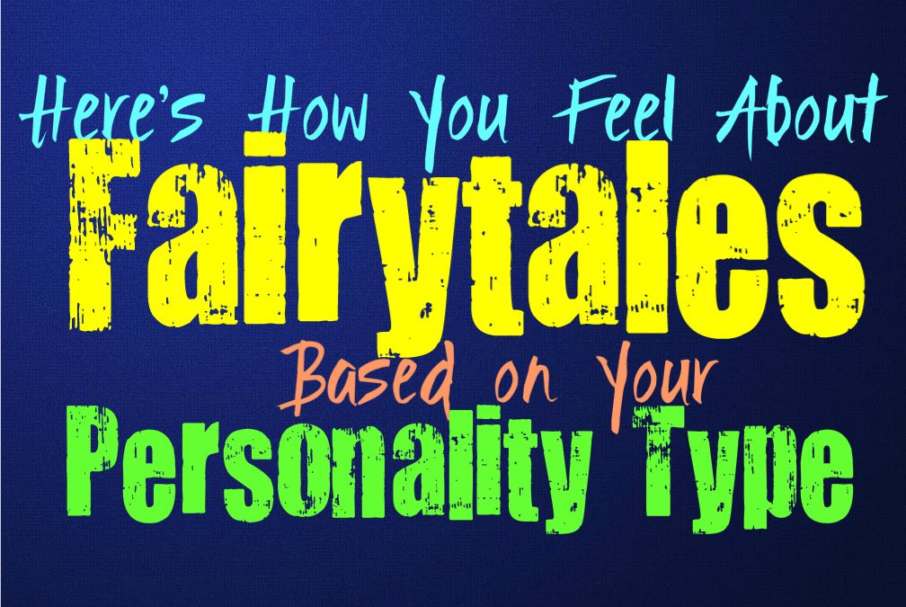 Here’s How You Feel About Fairytales, Based on Your Personality Type