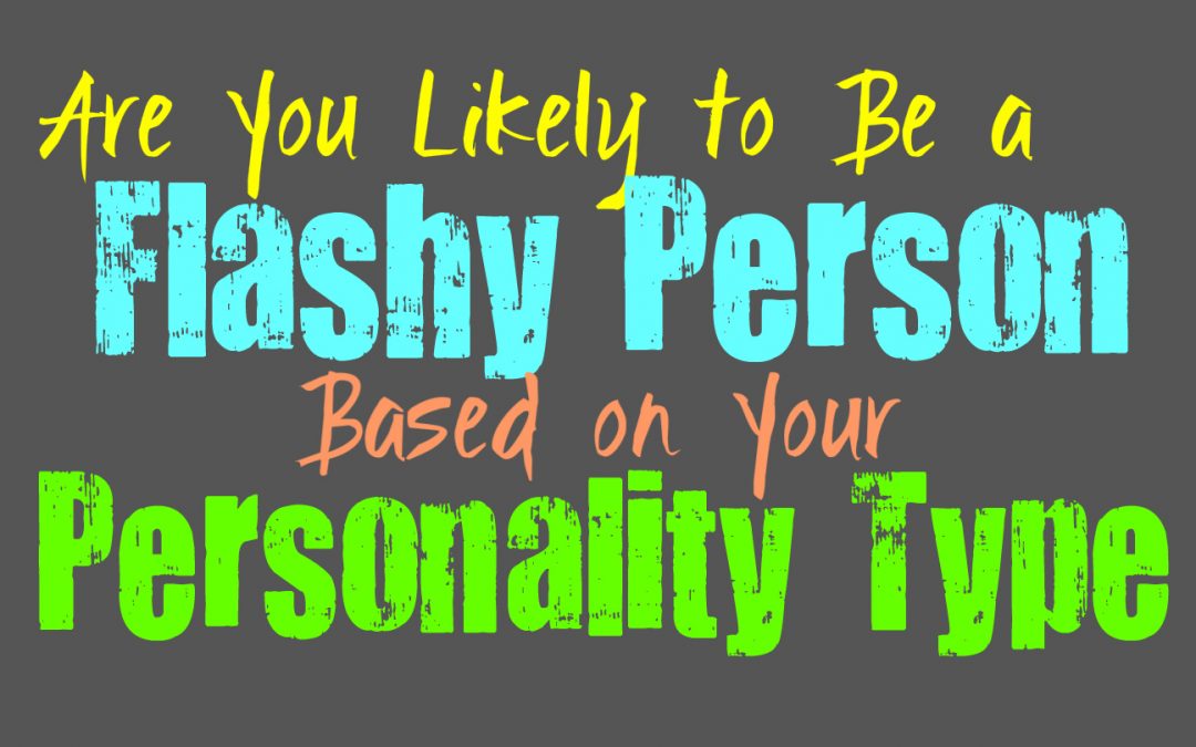 Are You Likely to Be a Flashy Person, Based on Your Personality Type