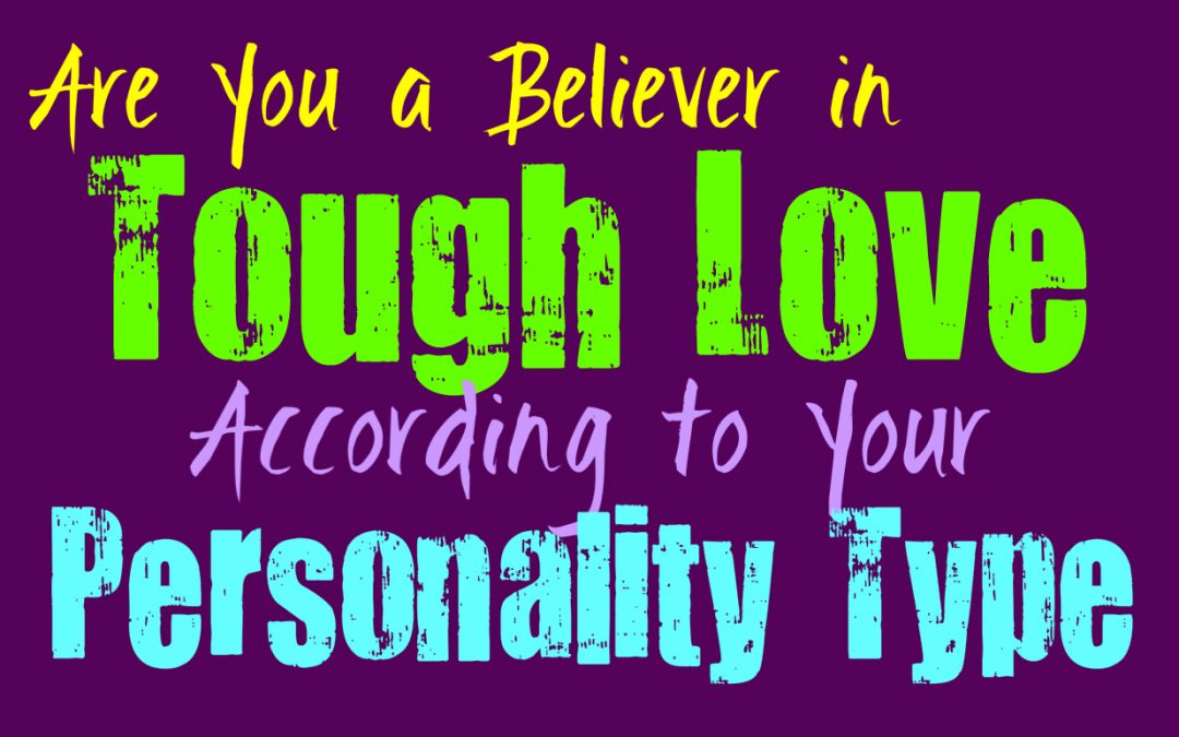 Are You a Believer in Tough Love, According to Your Personality Type