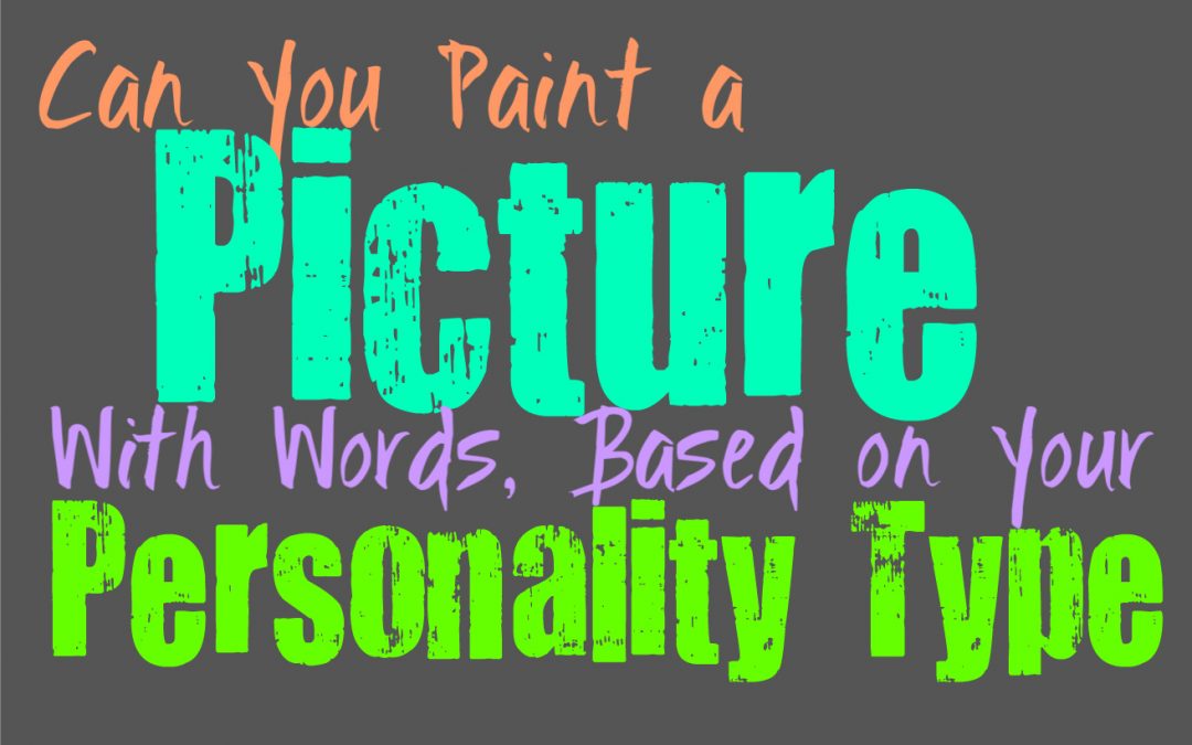 Can You Paint a Picture with Words, Based on Your Personality Type