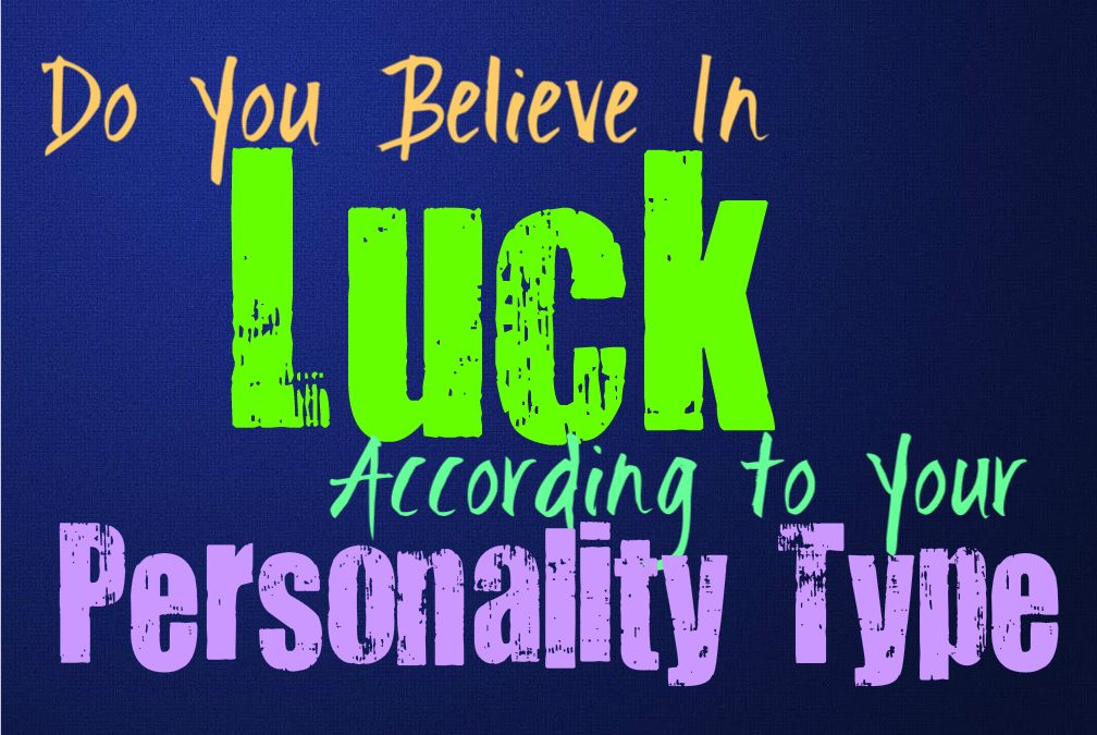 Do You Believe In Luck, According to Your Personality Type