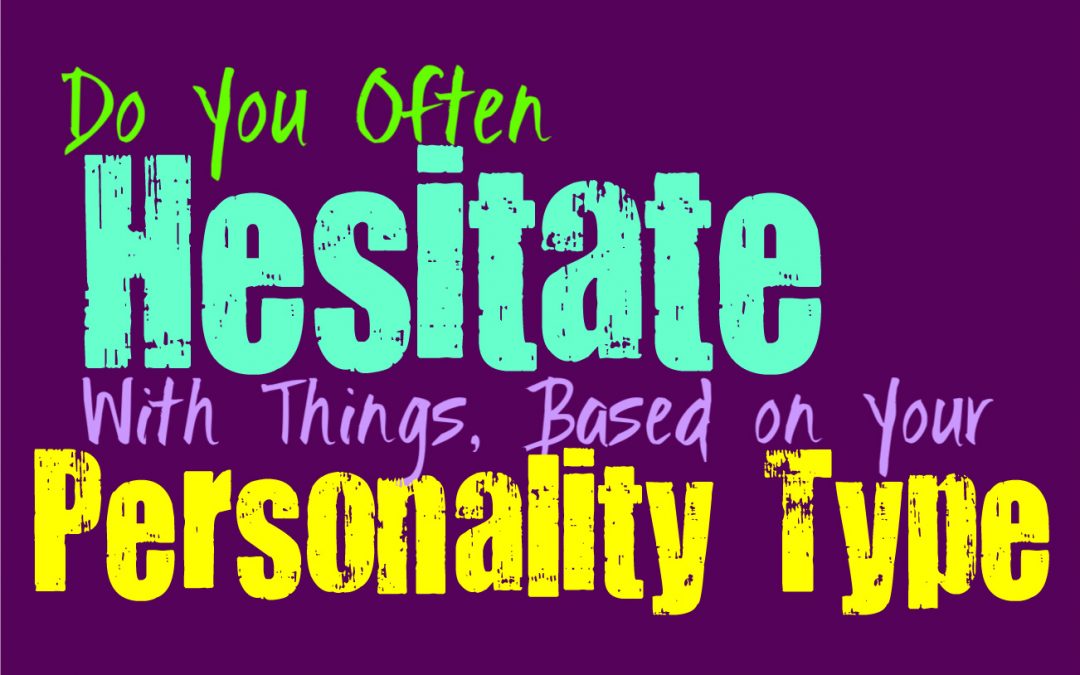 Do You Often Hesitate With Things, Based on Your Personality Type