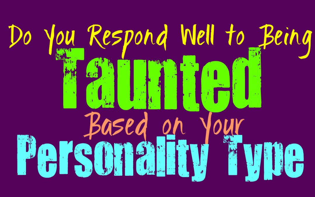 Do You Respond Well to Being Taunted, Based on Your Personality Type