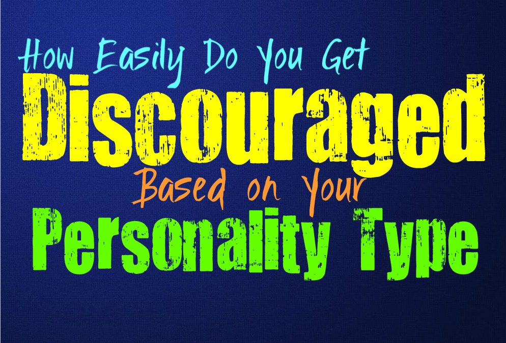 How Easily Do You Get Discouraged, Based on Your Personality Type
