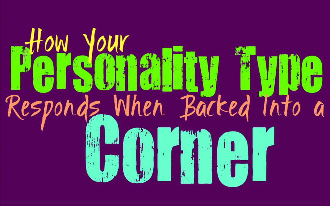 How Your Personality Type Responds When Backed Into a Corner