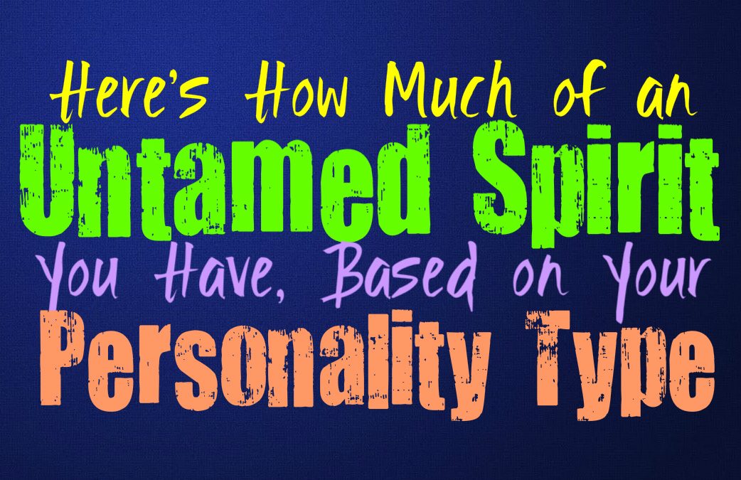 Just How Untamed Your Spirit Is, Based on Your Personality Type