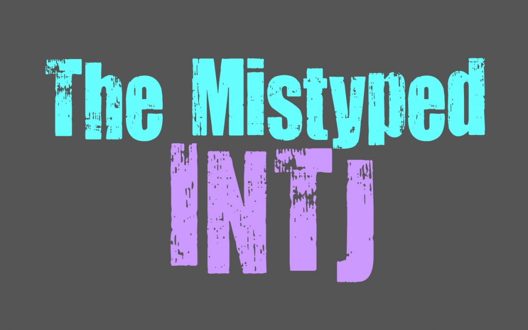 The Mistyped INTJ