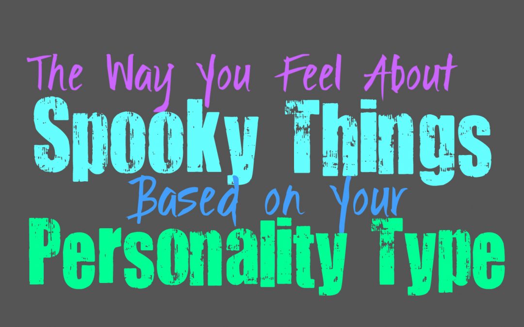 The Way You Feel About Spooky Things, Based on Your Personality Type