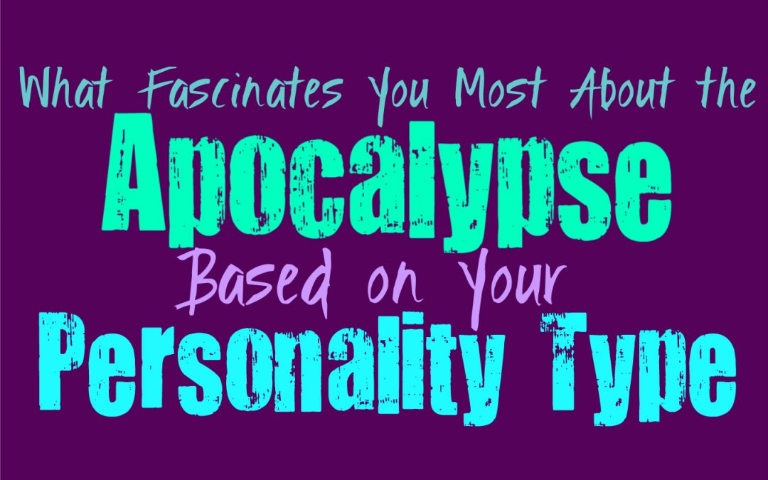 What Fascinates You Most About the Apocalypse, Based on Your personality Type