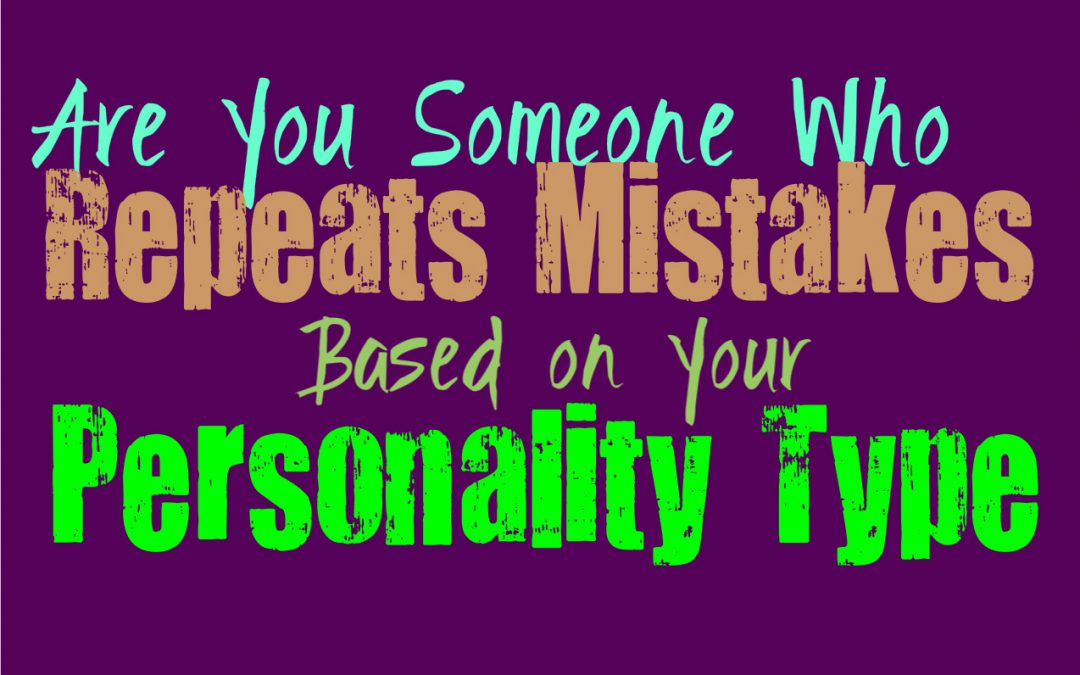 Are You Someone Who Repeats Mistakes, Based on Your Personality Type