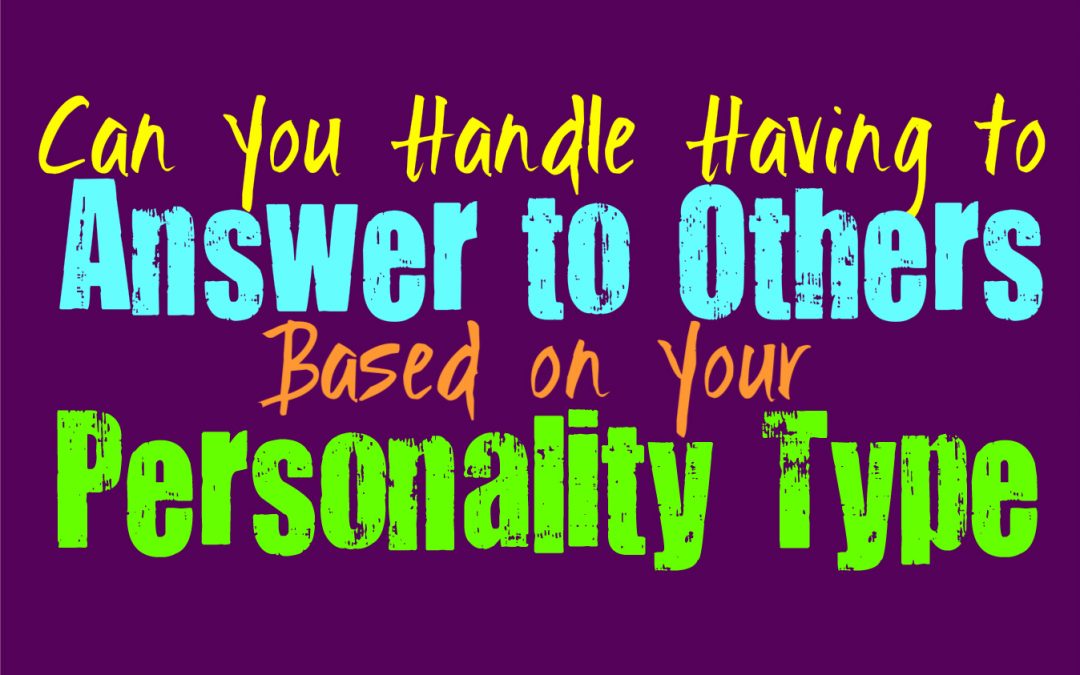 Can You Handle Having to Answer to Others, Based on Your Personality Type