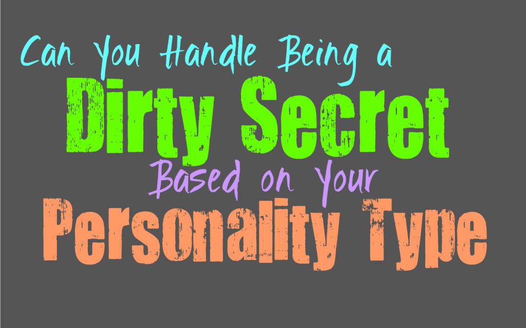 Can You Handle Being a Dirty Secret, Based on Your Personality Type
