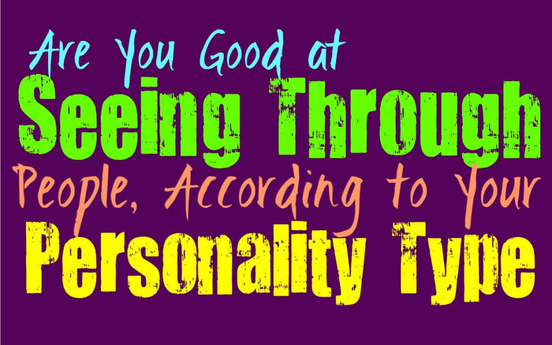 Are You Capable of Seeing Through People, According to Your Personality Type