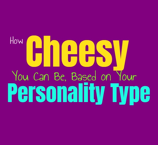 How Cheesy You Can Be, Based on Your Personality Type