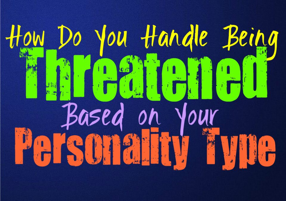 How You Handle Being Threatened, Based on Your Personality Type