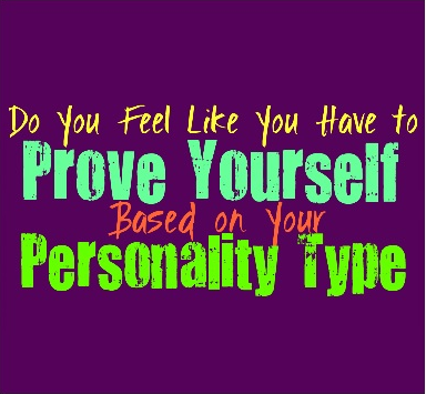 Do You Feel Like You Have Something to Prove, Based on Your Personality Type