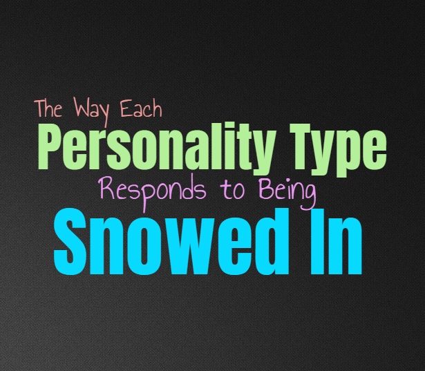 The Way Each Personality Type Responds to Being Snowed In